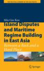 Image for Island disputes and maritime regime building in east Asia  : between a rock and a hard place