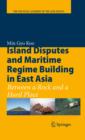 Image for Island disputes and maritime regime building in east Asia: between a rock and a hard place