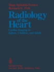 Image for Radiology of the Heart : Cardiac Imaging in Infants, Children, and Adults