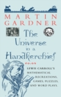 Image for The universe in a handkerchief  : Lewis Carroll&#39;s mathematical recreations, games, puzzles, and word plays