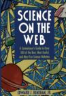 Image for Science on the Web  : a connoisseur&#39;s guide to over 500 of the best, most useful, and most fun science Websites