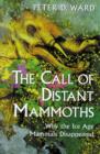 Image for The Call of Distant Mammoths : Why the Ice Age Mammals Disappeared
