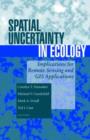 Image for Spatial Uncertainty in Ecology : Implications for Remote Sensing and GIS Applications