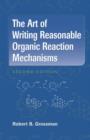 Image for The Art of Writing Reasonable Organic Reaction Mechanisms