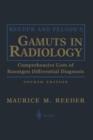 Image for Reeder and Felson&#39;s gamuts in radiology  : comprehensive lists of Roentgen differential diagnosis