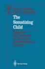 Image for The Somatizing Child : Diagnosis and Treatment of Conversion and Somatization Disorders