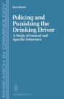 Image for Policing and Punishing the Drinking Driver : A Study of General and Specific Deterrence