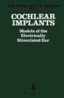 Image for Cochlear Implants : Models of the Electrically Stimulated Ear