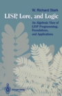 Image for LISP, Lore, and Logic : An Algebraic View of LISP Programming, Foundations, and Applications