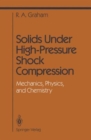 Image for Solids Under High-Pressure Shock Compressio : Mechanics, Physics, and Chemistry