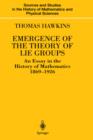 Image for Emergence of the Theory of Lie Groups : An Essay in the History of Mathematics 1869–1926