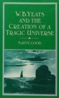 Image for W.B. Yeats and the Creation of a Tragic Universe