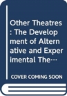 Image for Other Theatres : The Development of Alternative and Experimental Theatre in Britain