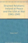 Image for Strained Relations : Ireland at Peace and the USA at War 1941-1945
