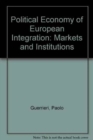 Image for Political Economy of European Integration : Markets and Institutions
