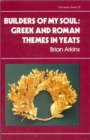 Image for Builders of My Soul : Greek and Roman Themes in Yeats