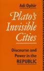 Image for Plato&#39;s Invisible Cities : Discourse and Power in the Republic