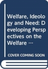 Image for Welfare, Ideology and Need : Developing Perspectives on the Welfare State