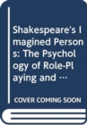 Image for Shakespeare&#39;s Imagined Persons : The Psychology of Role-Playing and Acting