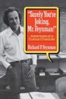 Image for &quot;Surely You&#39;re Joking, Mr. Feynman!&quot; : Adventures of a Curious Character