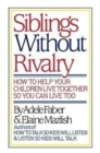Image for Faber: Siblings without Rivalry - How to Help Yo Ur Children Live Tog So You Can Live Too