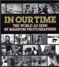 Image for In Our Time : The World as Seen by Magnum Photographers