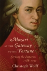 Image for Mozart at the gateway to his fortune  : serving the Emperor, 1788-1791