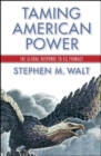 Image for Taming American power  : the global response to U.S. primacy