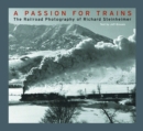 Image for A passion for trains  : the railroad photography of Richard Steinheimer