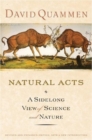 Image for Natural acts  : a sidelong view of science &amp; nature