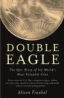 Image for Double eagle  : the epic story of the world&#39;s most valuable coin
