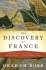 Image for The Discovery of France : A Historical Geography, from the Revolution to the First World War