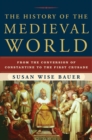Image for The history of the medieval world  : from the conversion of Constantine to the First Crusade