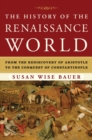 Image for The history of the Renaissance world  : from the rediscovery of Aristotle to the conquest of Constantinople