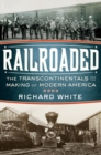 Image for Railroaded  : the transcontinentals and the making of modern America
