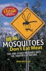 Image for Real mosquitoes don&#39;t eat meat  : this and other inquiries into the oddities of nature