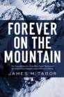 Image for Forever on the mountain  : the truth behind one of mountaineering&#39;s most controversial and mysterious disasters