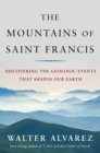 Image for In the mountains of Saint Francis  : the geologic events that shaped our Earth