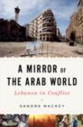 Image for A mirror of the Arab world  : Lebanon in conflict