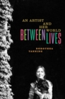Image for Between Lives: An Artist and Her World