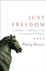 Image for Just freedom  : a moral compass for a complex world