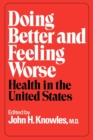 Image for Doing Better and Feeling Worse : Health in the United States