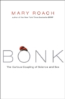 Image for Bonk : The Curious Coupling of Science and Sex