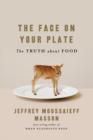 Image for The face on your plate  : the truth about food