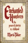 Image for Enchanted hunters  : the power of stories in childhood