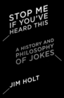 Image for Stop Me If You&#39;ve Heard This : A History and Philosophy of Jokes