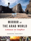 Image for Mirror of the Arab World: Lebanon in Conflict