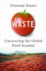 Image for Waste : Uncovering the Global Food Scandal