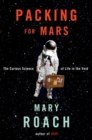 Image for Packing for Mars : The Curious Science of Life in the Void