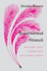 Image for Supernormal stimuli  : how primal urges overran their evolutionary purpose